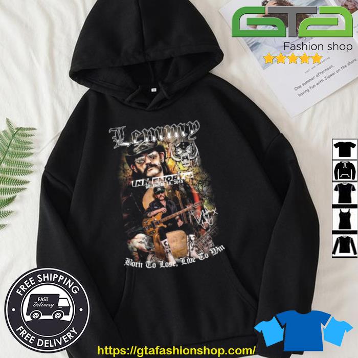 Lemmy In Memory Of December 28, 2015 Born To Lose Live To Win Signature Shirt Hoodie