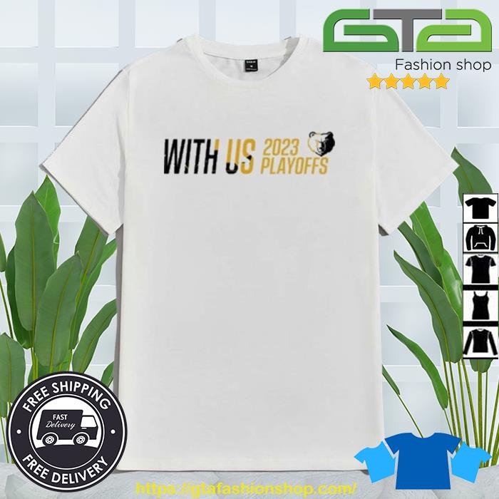 Awesome memphis Grizzlies With Us 2023 NBA Playoffs Slogan shirt, hoodie,  sweater, long sleeve and tank top