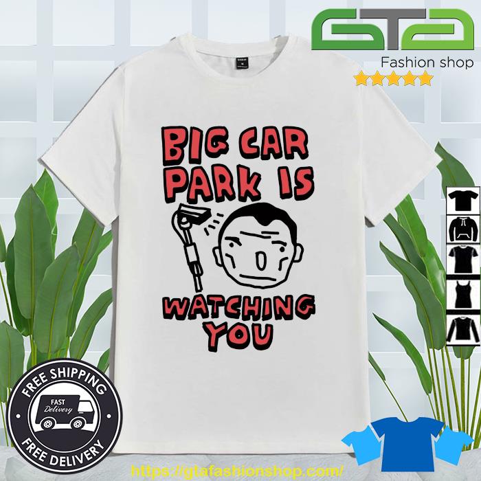 Official Big Car Park Is Watching You Shirt