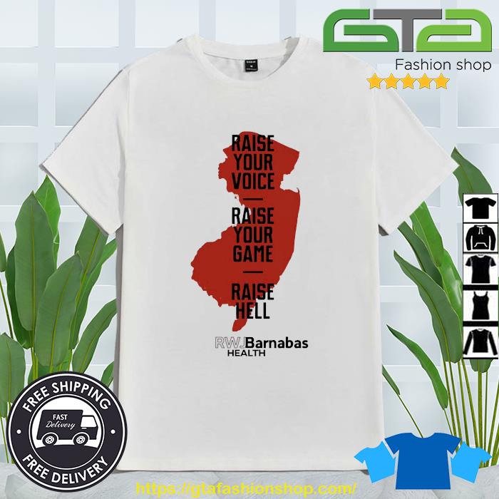 Raise Your Voice Raise Your Game Raise Hell Rwj Barnabas Health Shirt