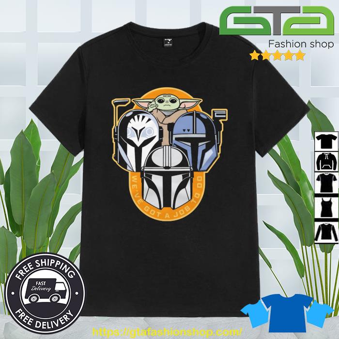Star Wars The Mandalorian We've Got A Job To Do Shirt