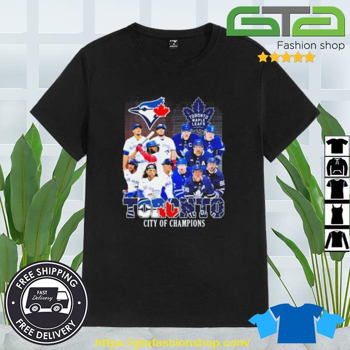 Toronto City Of Champions Toronto Maple Leafs And Toronto Blue Jays Team  Player shirt, hoodie, sweater, long sleeve and tank top