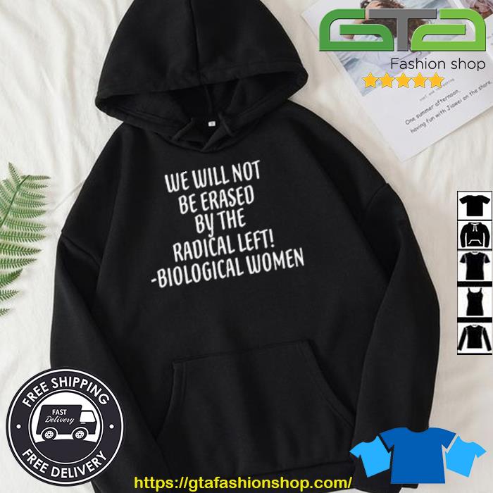 We Will Not Be Erased By The Radical Left Biological Women Shirt Hoodie