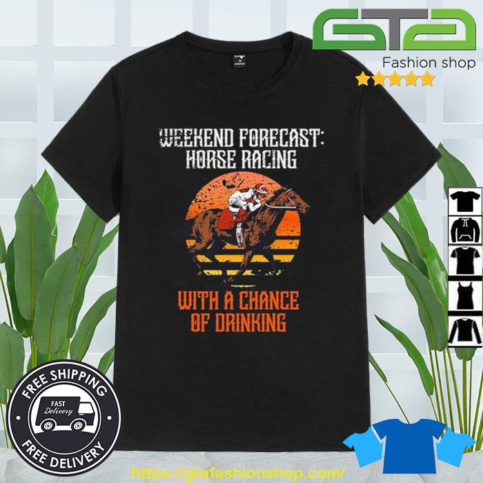 Weekend Forecast Horse Racing With A Chance Of Drinking Vintage 2023 Shirt