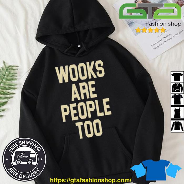 Wooks Are People Too Shirt Hoodie