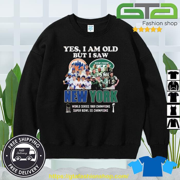 Yes I am old but I saw New York Mets and Jets world series 1969 champions  shirt, hoodie, sweater and long sleeve