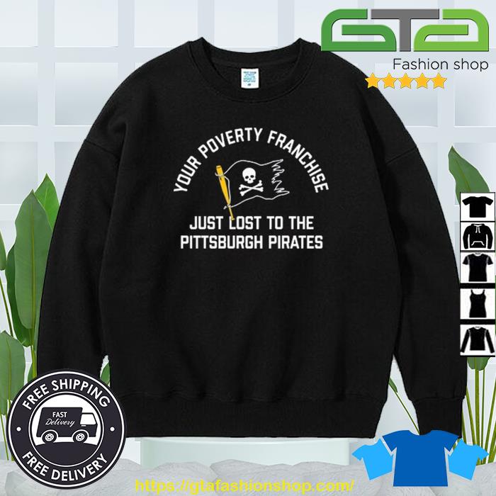 Your Poverty Franchise Just Lost To The Pittsburgh Pirates Unisex T-Shirt -  REVER LAVIE