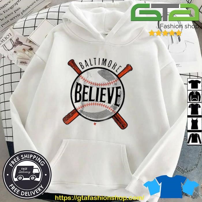 Believe Baltimore Baseball Shirt Hoodie.jpg