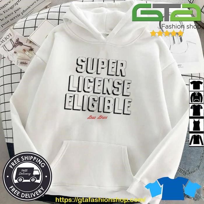 Bus Bros Super License Eligible Shirt Hoodie.jpg
