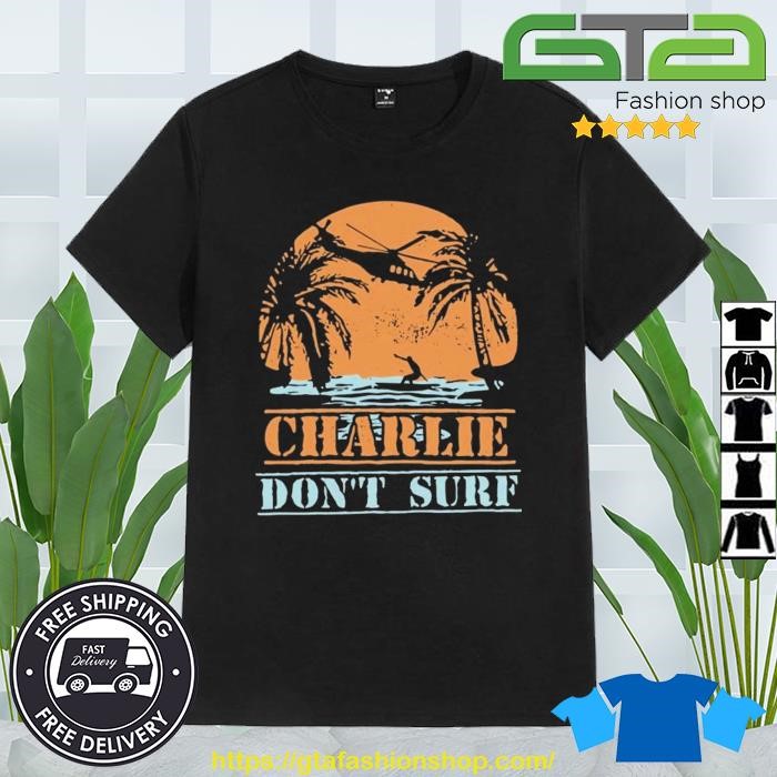 Charlie Don't Surf Shirt
