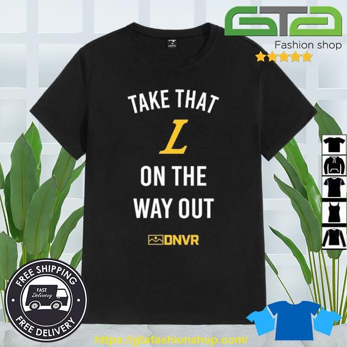 Dnvr Nuggets Take That L On The Way Out Shirt
