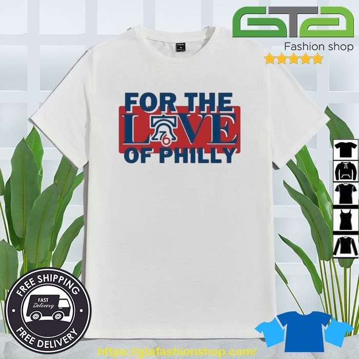For The Love Of Philly Sixers Basketball Philadelphia 76ers Shirt