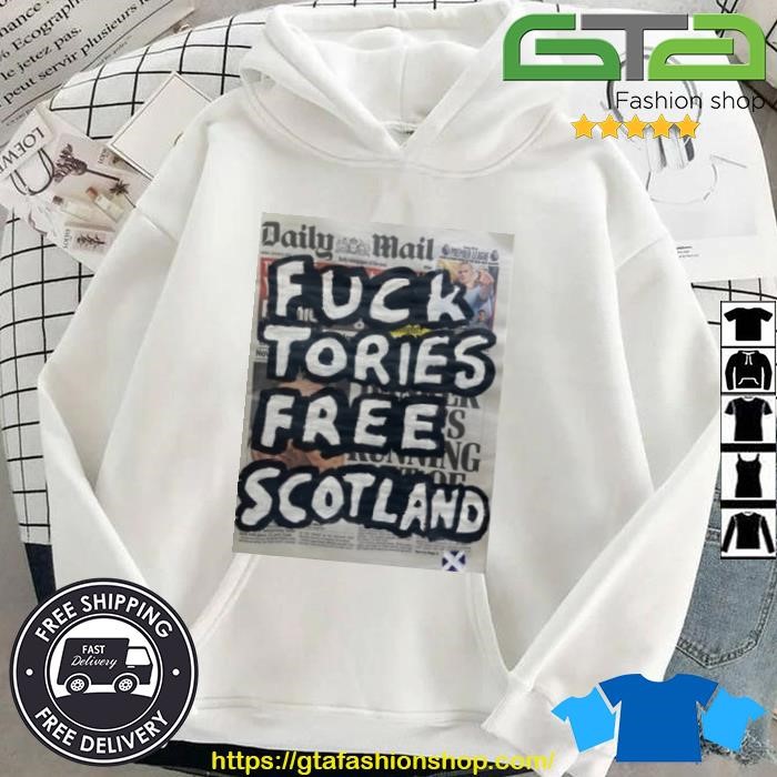 Fuck Tories Frees Scotland Shirt Hoodie.jpg