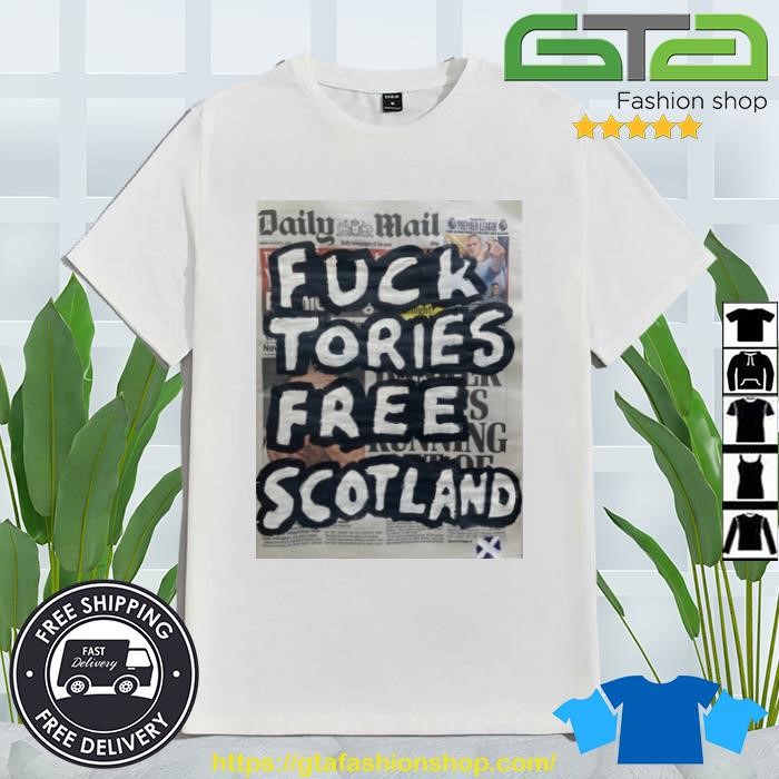 Fuck Tories Frees Scotland Shirt