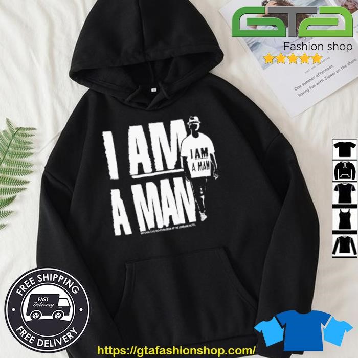 I Am A Man National Civil Rights Museum At The Lorraine Motel Shirt Hoodie.jpg