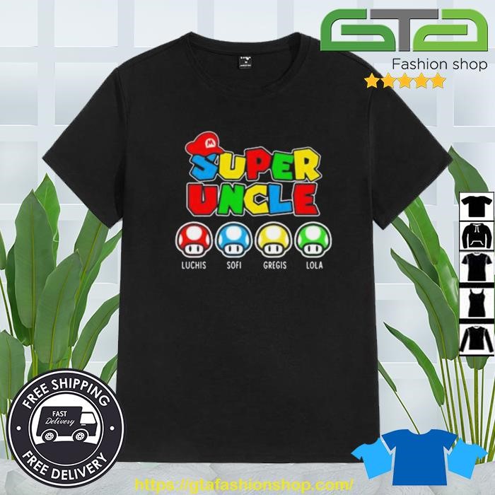 Mario Super Uncle Luchis Sofi Gregis Lola 2023 Shirt
