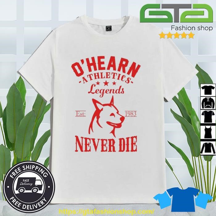 O'hearn Athletics Legends Never Die Shirt
