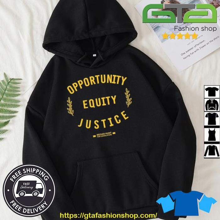 Opportunity Equity Justice Megan Hunt For Legislature Shirt Hoodie.jpg