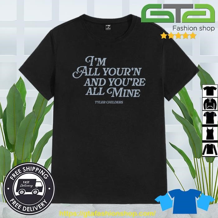 Premium Tyler Childers I'm All Your'n And You're All Mine Shirt