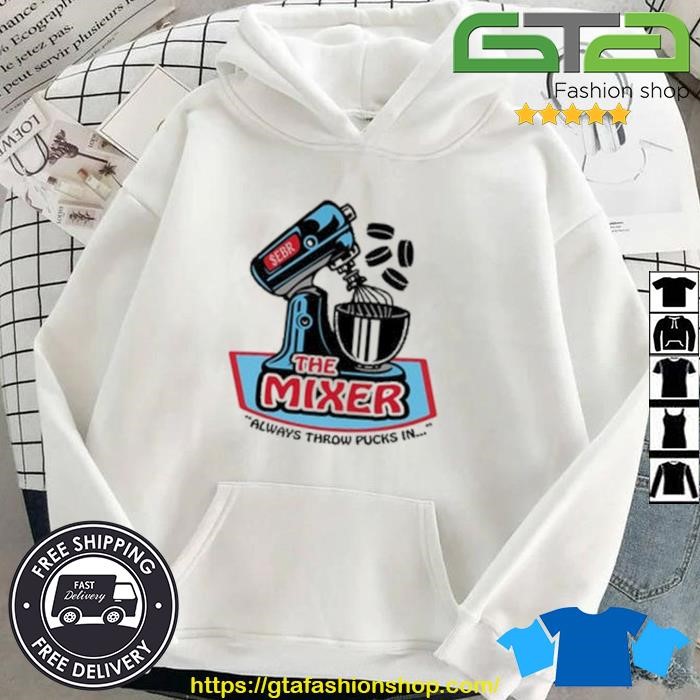 The Mixer Always Throw Pucks In Shirt Hoodie.jpg