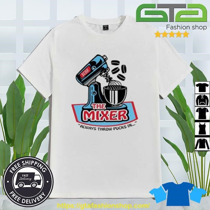The Mixer Always Throw Pucks In Shirt