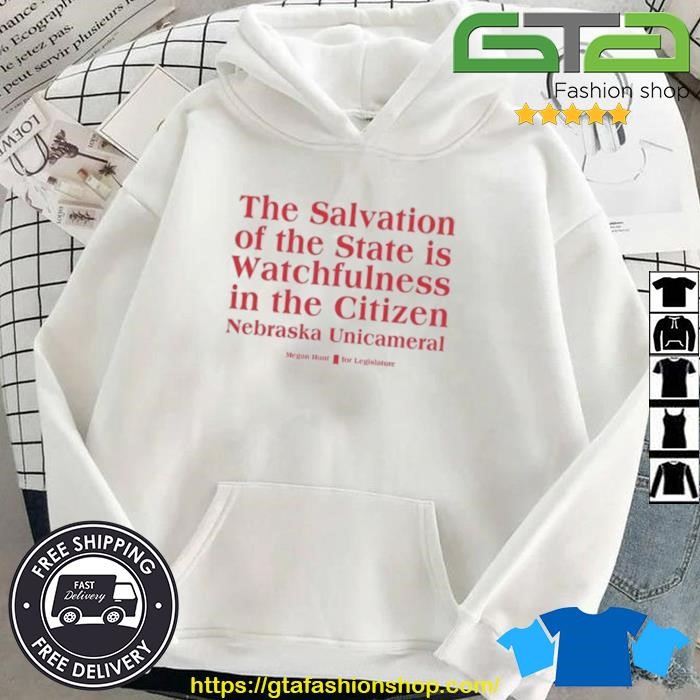 The Salvation Of The State Is Watchfulness In The Citizen Nebraska Unicameral Shirt Hoodie.jpg