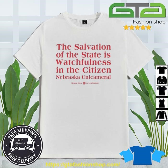 The Salvation Of The State Is Watchfulness In The Citizen Nebraska Unicameral Shirt