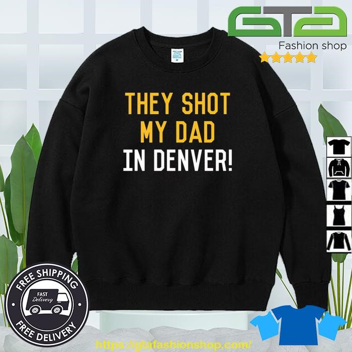 They Shot My Dad in Denver Pittsburgh Pirates MLB Team Shirt, hoodie,  sweater, long sleeve and tank top