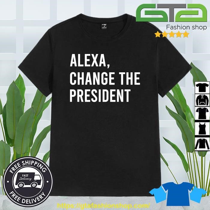 Trending Alexa change the President shirt