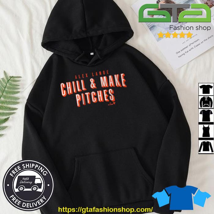 Alex Lange Chill And Make Pitches Shirt Hoodie