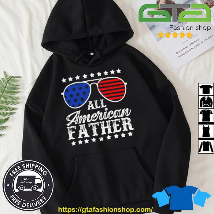 All American Father 4th Of July Family Matching Sunglasses Fathers Day Shirt Hoodie
