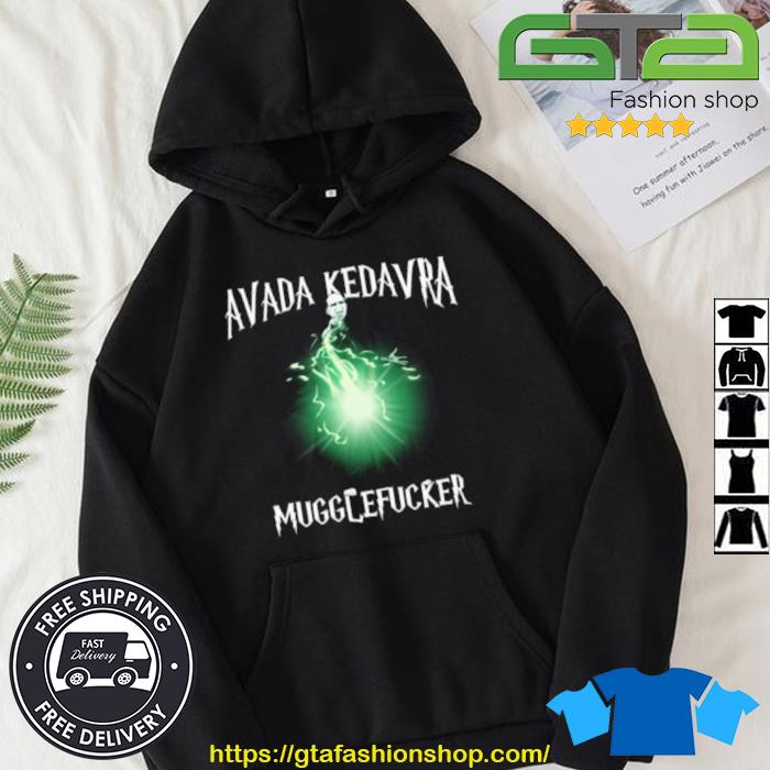 Avada Kedavra Mugglefucker Shirt Hoodie
