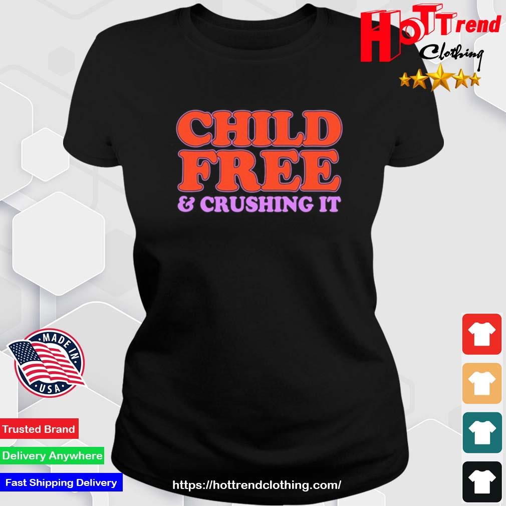 Child Free And Crushing It Shirt Ladies