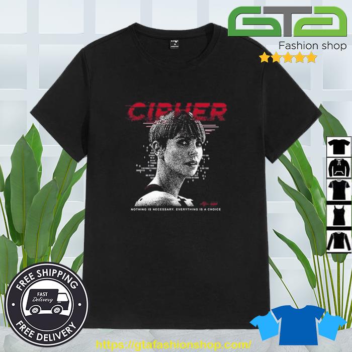 Cipher Code Nothing Is Necessary Everything Is A Choice Shirt