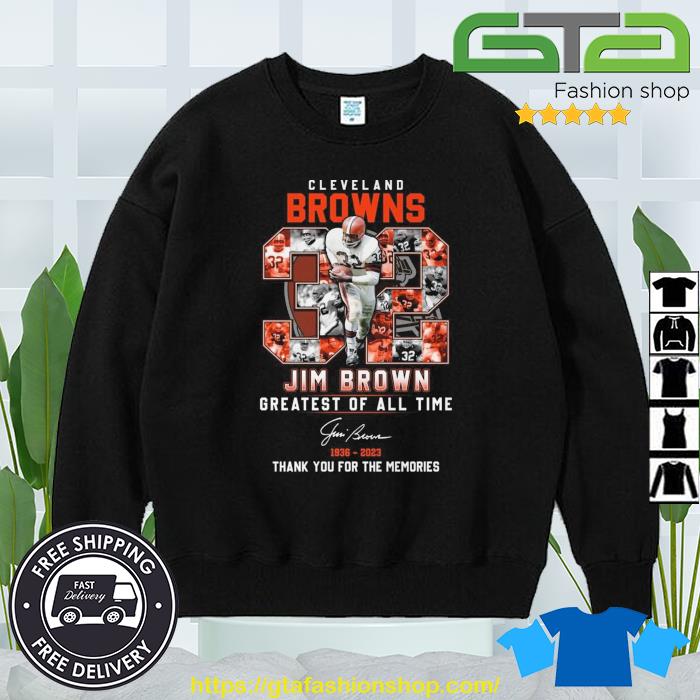 Official Cleveland Browns 32 Jim Brown Greatest Of All Time 1936 - 2023  Thank You For The Memories Signature T-shirt, hoodie, longsleeve,  sweatshirt, v-neck tee