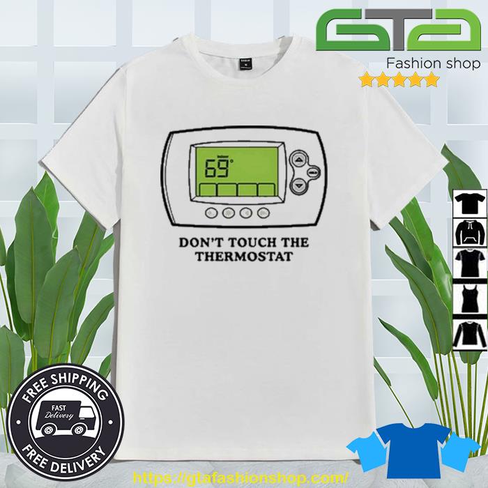 Don't Touch The Thermostat Shirt