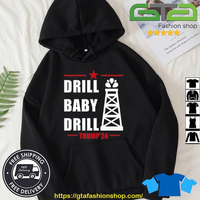 Drill Baby Drill Trump'24 Shirt Hoodie