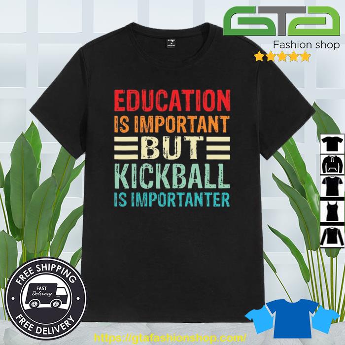 Education Is Important But Kickball Is Importanter 2023 Shirt