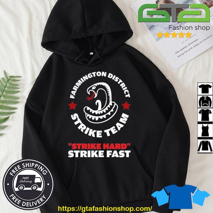 Farmington District Strike Team Strike Hard Strike Fast Shirt Hoodie