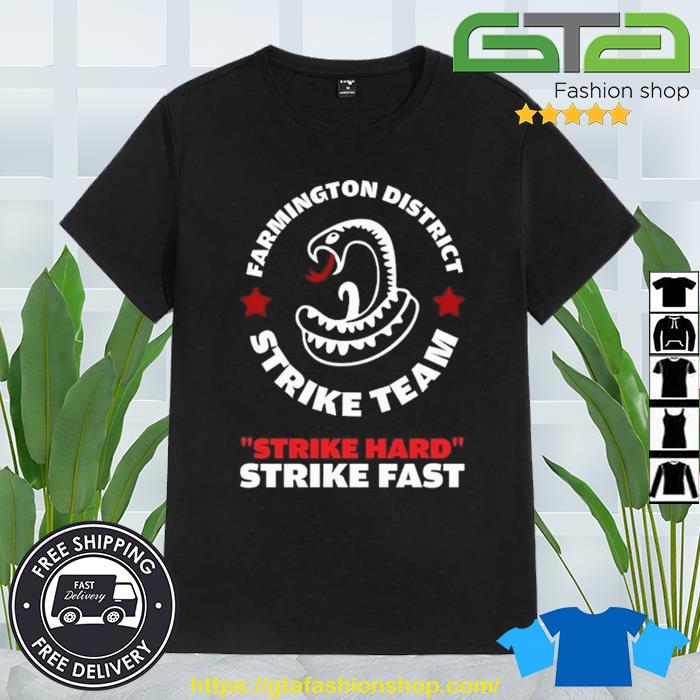 Farmington District Strike Team Strike Hard Strike Fast Shirt