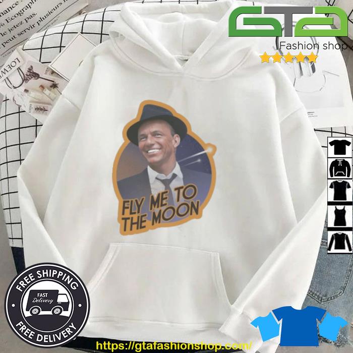 Frank Sinatra Fly Me To The Moon Vintage Shirt Hoodie