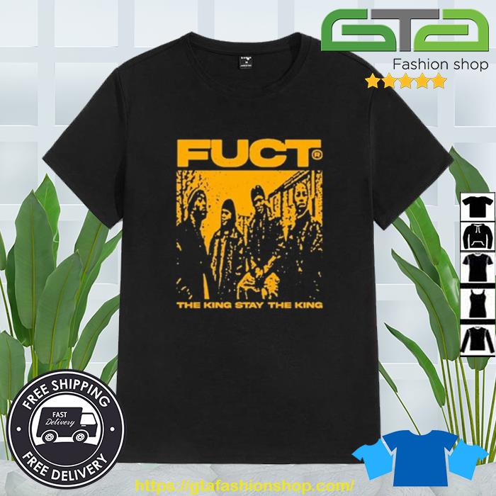 Fuct The King Stay The King Shirt