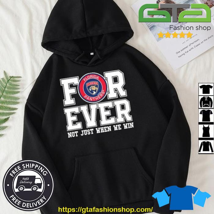 Happy Nhl Florida Panthers Forever For Ever Not Just When We Win Shirt Hoodie