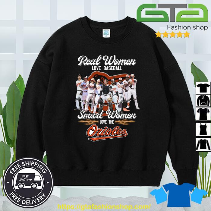 Real women love baseball smart women love the Baltimore Orioles 2023 shirt,  hoodie, sweater, long sleeve and tank top