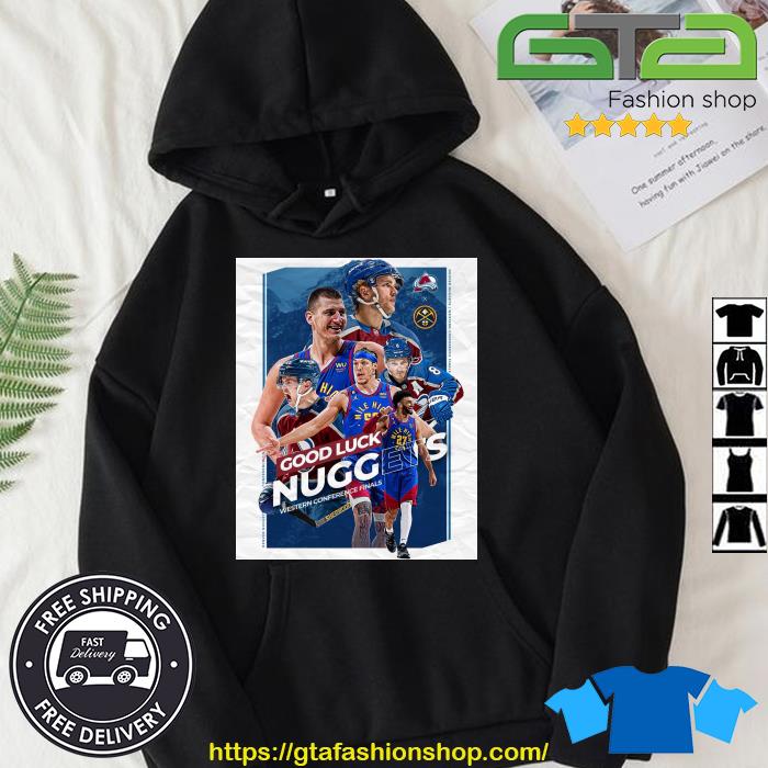 Hot Colorado Avalanche Good Luck Denver Nuggets Western Conference Finals 2023 Shirt Hoodie