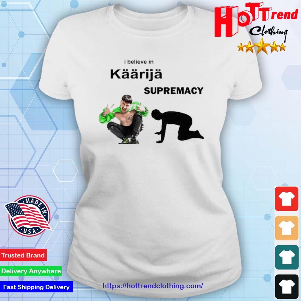 I Believe In Kaarija Supremacy Shirt Ladies
