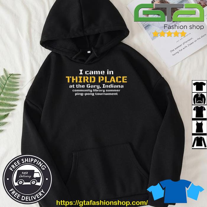 I Came In Third Place At The Gary Indiana Shirt Hoodie