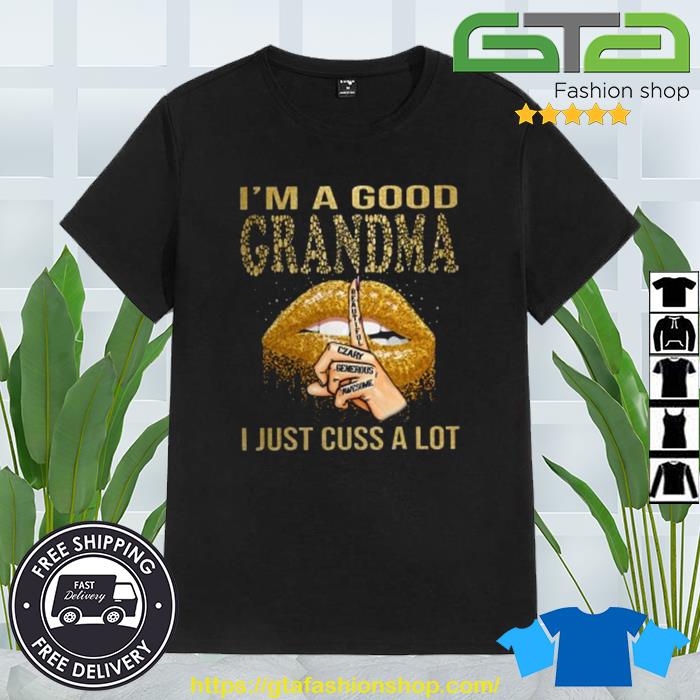 I'm A Good Grandma I Just Cuss Alot Lips Shirt