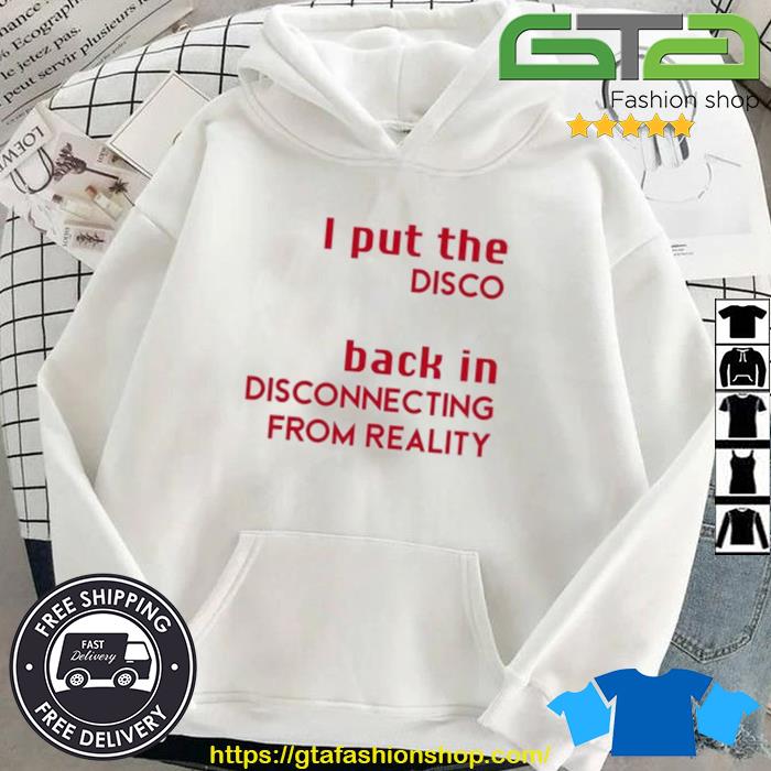I Put The Disco Back In Disconnecting From Reality 2023 Shirt Hoodie