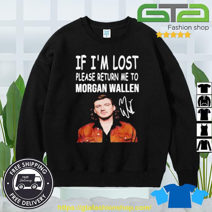 If I'm lost please return me to Morgan Wallen shirt, hoodie, sweater, long  sleeve and tank top